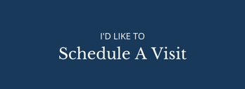 I'd Like To Schedule A Visit